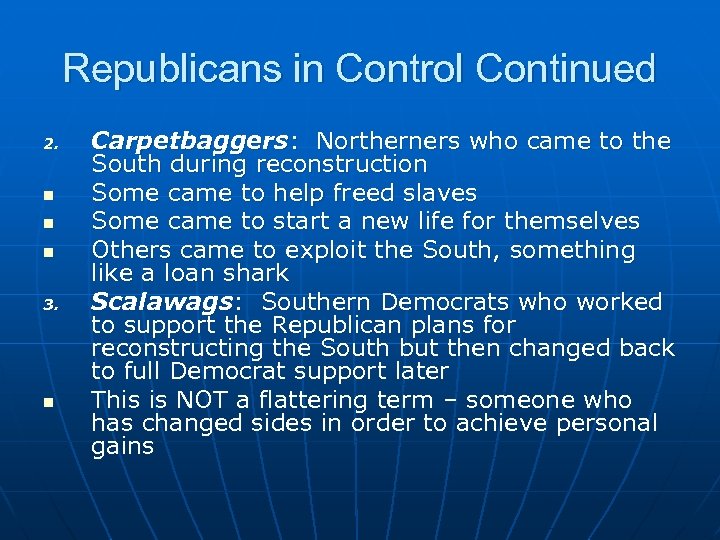 Republicans in Control Continued 2. n n n 3. n Carpetbaggers: Northerners who came