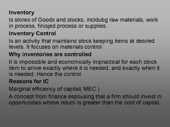 Inventory Is stores of Goods and stocks, incldubg raw materials, work in process, finisjed