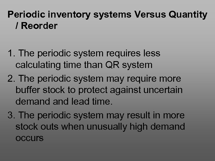 Periodic inventory systems Versus Quantity / Reorder 1. The periodic system requires less calculating
