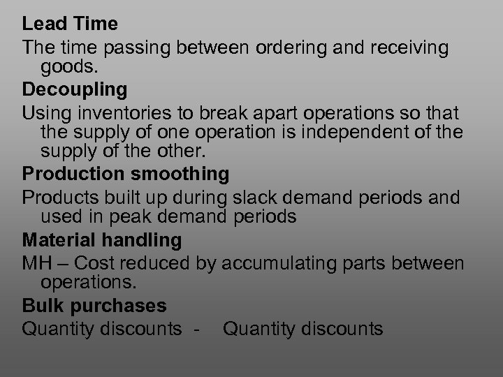 Lead Time The time passing between ordering and receiving goods. Decoupling Using inventories to