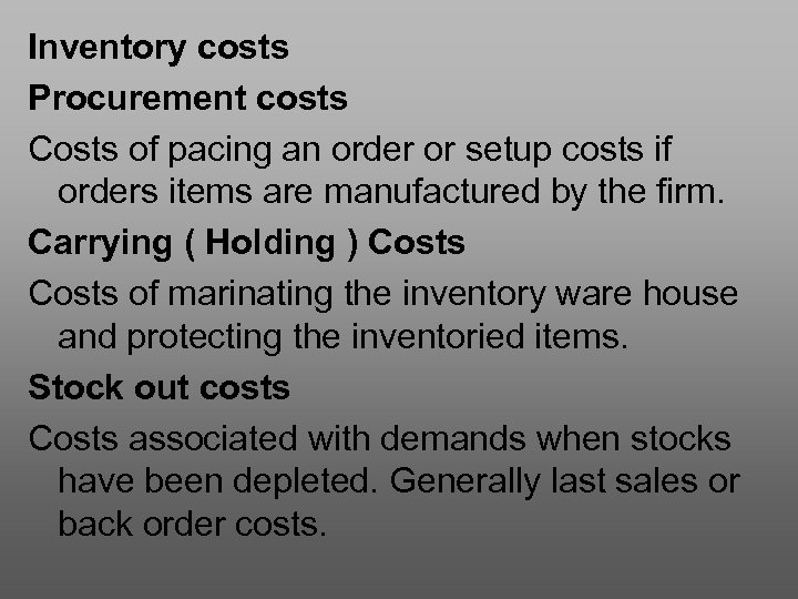 Inventory costs Procurement costs Costs of pacing an order or setup costs if orders