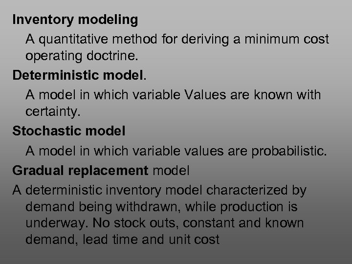 Inventory modeling A quantitative method for deriving a minimum cost operating doctrine. Deterministic model.