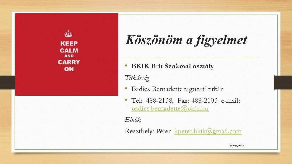 Köszönöm a figyelmet • BKIK Brit Szakmai osztály Titkárság • Badics Bernadette tagozati titkár