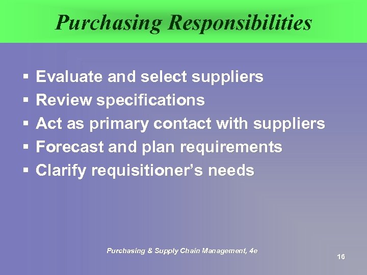 Purchasing Responsibilities § § § Evaluate and select suppliers Review specifications Act as primary