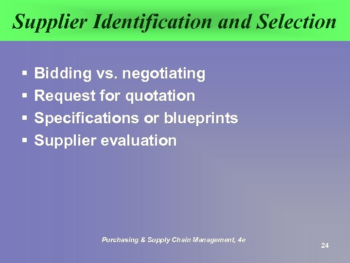 Supplier Identification and Selection § § Bidding vs. negotiating Request for quotation Specifications or