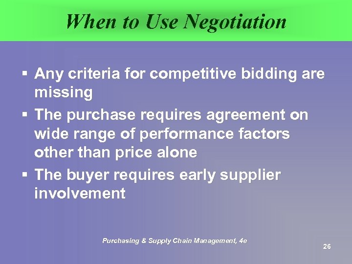 When to Use Negotiation § Any criteria for competitive bidding are missing § The