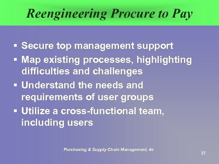 Reengineering Procure to Pay § Secure top management support § Map existing processes, highlighting