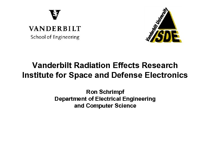 Vanderbilt Radiation Effects Research Institute for Space and Defense Electronics Ron Schrimpf Department of
