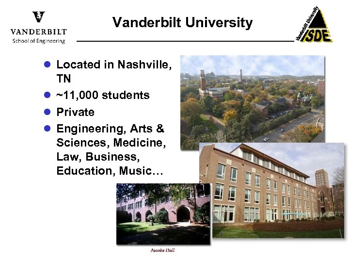 Vanderbilt University l Located in Nashville, TN l ~11, 000 students l Private l