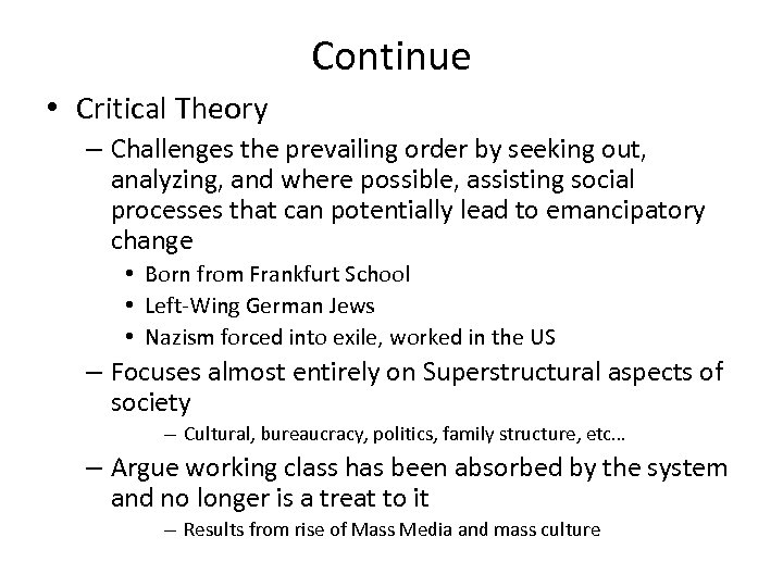 Continue • Critical Theory – Challenges the prevailing order by seeking out, analyzing, and