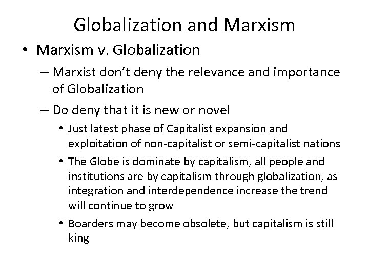 Globalization and Marxism • Marxism v. Globalization – Marxist don’t deny the relevance and