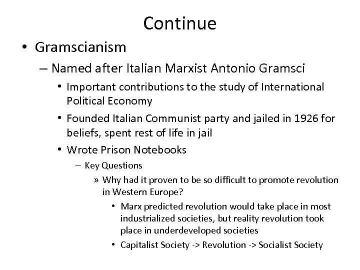 Continue • Gramscianism – Named after Italian Marxist Antonio Gramsci • Important contributions to