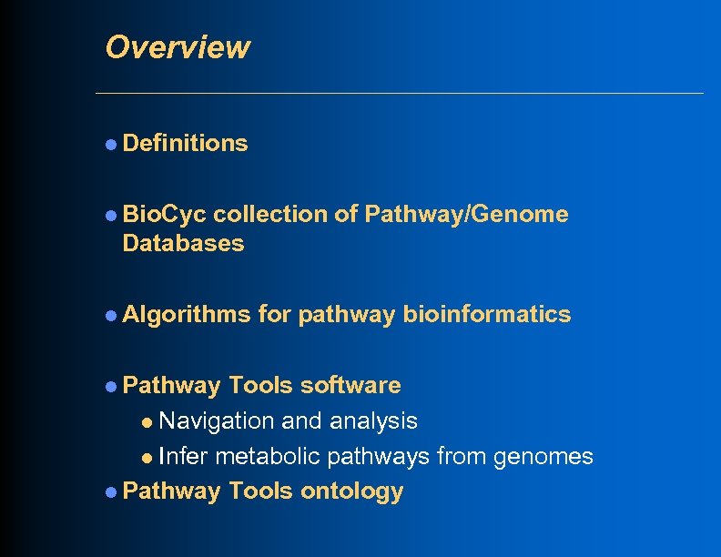 Overview l Definitions l Bio. Cyc collection of Pathway/Genome Databases l Algorithms l Pathway