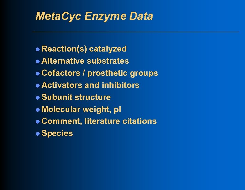 Meta. Cyc Enzyme Data l Reaction(s) catalyzed l Alternative substrates l Cofactors / prosthetic