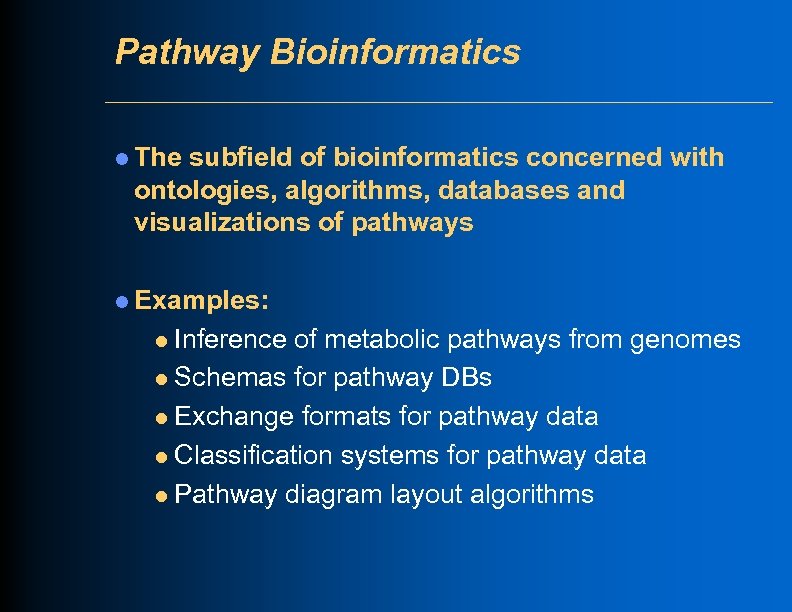Pathway Bioinformatics l The subfield of bioinformatics concerned with ontologies, algorithms, databases and visualizations