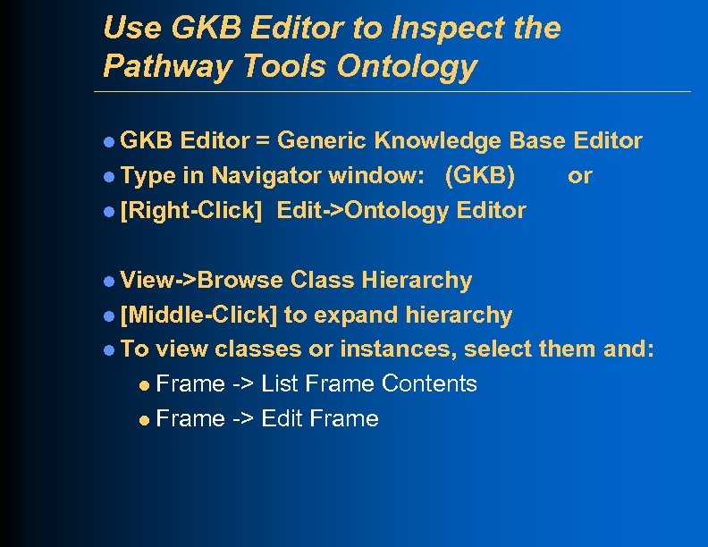 Use GKB Editor to Inspect the Pathway Tools Ontology l GKB Editor = Generic