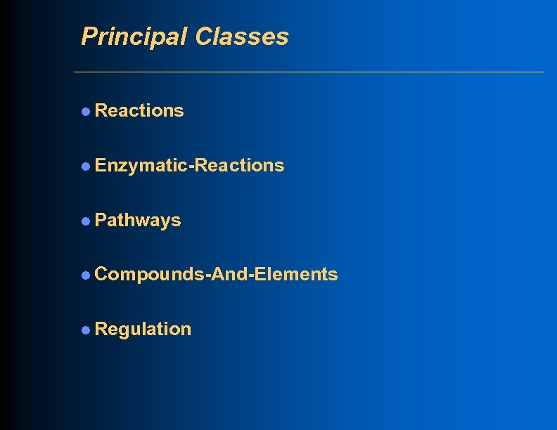 Principal Classes l Reactions l Enzymatic-Reactions l Pathways l Compounds-And-Elements l Regulation 