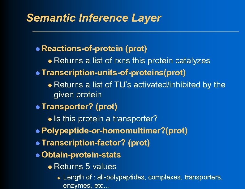 Semantic Inference Layer l Reactions-of-protein (prot) l Returns a list of rxns this protein