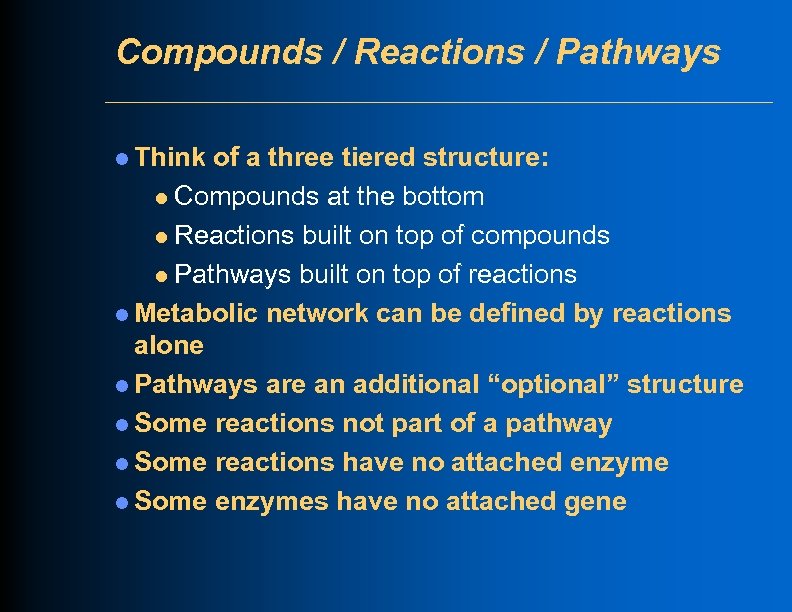 Compounds / Reactions / Pathways l Think of a three tiered structure: l Compounds