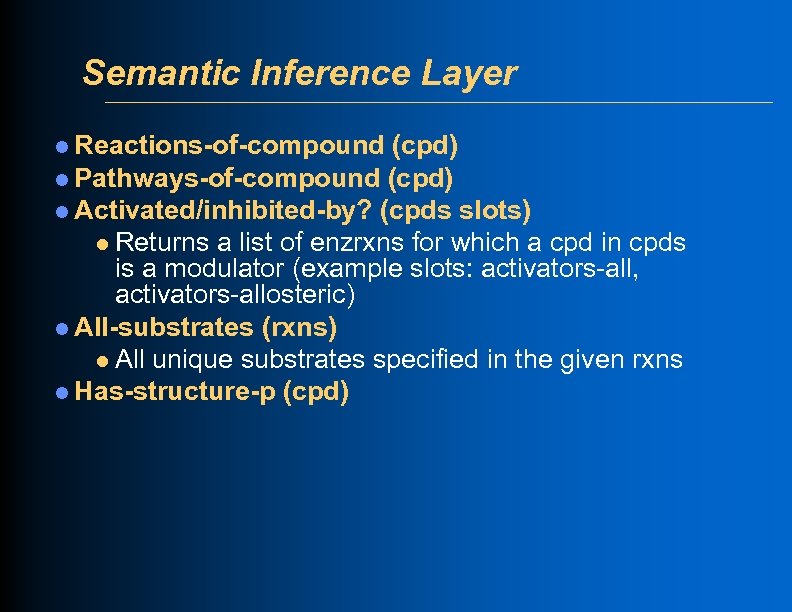Semantic Inference Layer l Reactions-of-compound (cpd) l Pathways-of-compound (cpd) l Activated/inhibited-by? (cpds slots) l