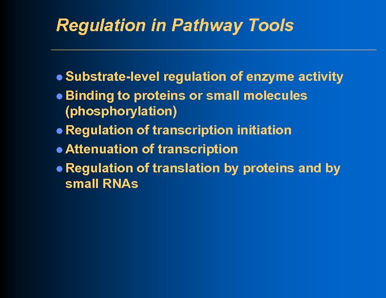 Regulation in Pathway Tools l Substrate-level regulation of enzyme activity l Binding to proteins