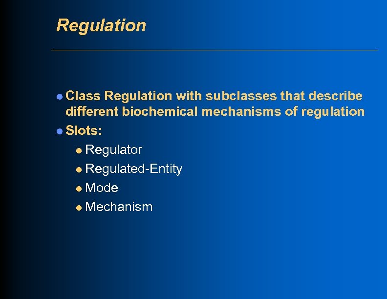 Regulation l Class Regulation with subclasses that describe different biochemical mechanisms of regulation l