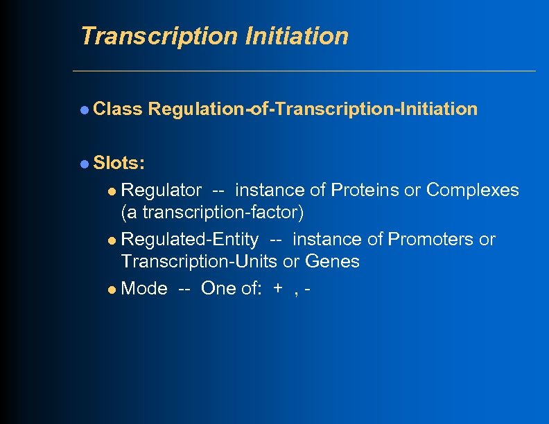 Transcription Initiation l Class Regulation-of-Transcription-Initiation l Slots: Regulator -- instance of Proteins or Complexes