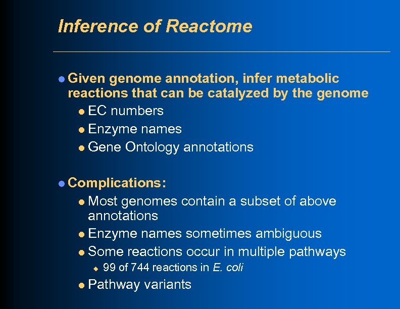 Inference of Reactome l Given genome annotation, infer metabolic reactions that can be catalyzed