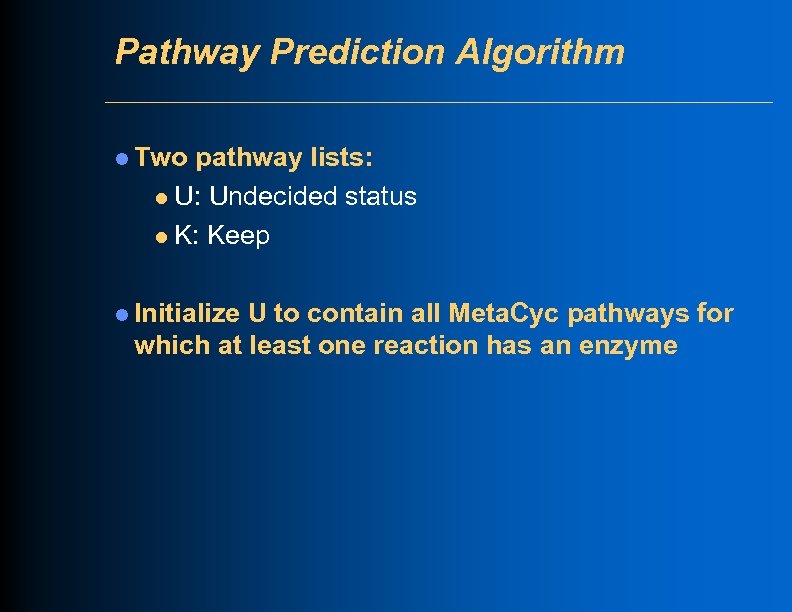Pathway Prediction Algorithm l Two pathway lists: l U: Undecided status l K: Keep
