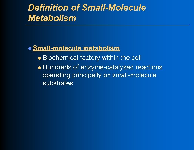 Definition of Small-Molecule Metabolism l Small-molecule metabolism l Biochemical factory within the cell l