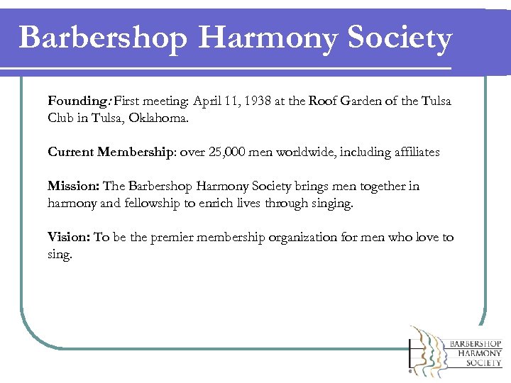 Barbershop Harmony Society Founding: First meeting: April 11, 1938 at the Roof Garden of