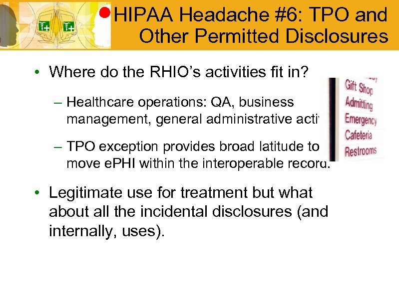 HIPAA Headache #6: TPO and Other Permitted Disclosures • Where do the RHIO’s activities