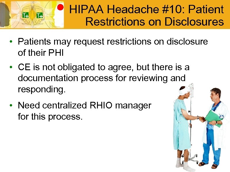 HIPAA Headache #10: Patient Restrictions on Disclosures • Patients may request restrictions on disclosure