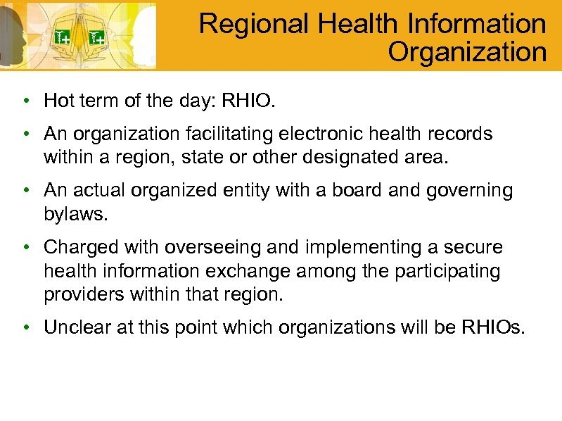 Regional Health Information Organization • Hot term of the day: RHIO. • An organization