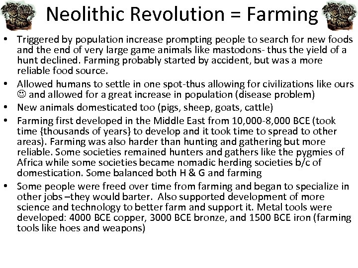 Neolithic Revolution = Farming • Triggered by population increase prompting people to search for
