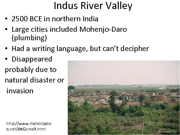 Indus River Valley • 2500 BCE in northern India • Large cities included Mohenjo-Daro