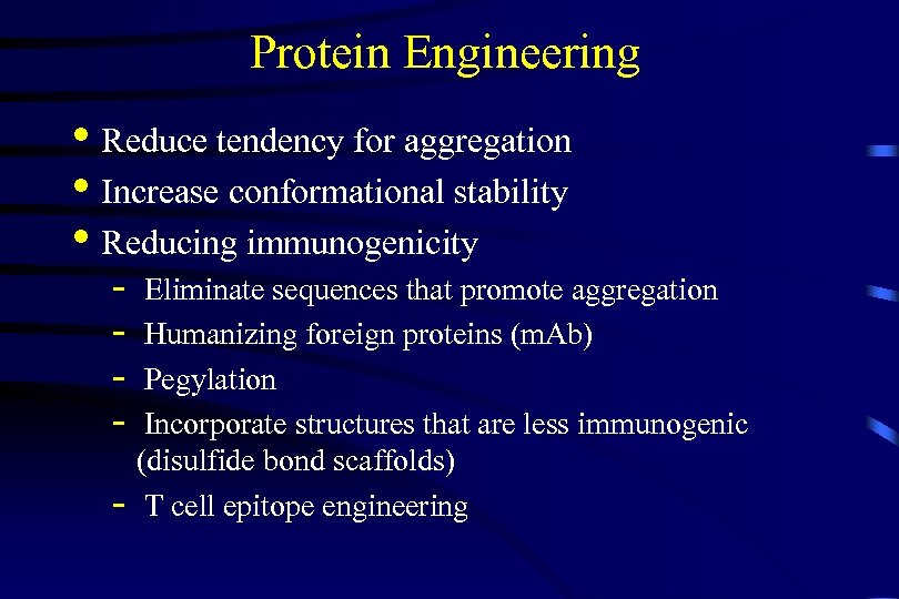 Protein Engineering • Reduce tendency for aggregation • Increase conformational stability • Reducing immunogenicity