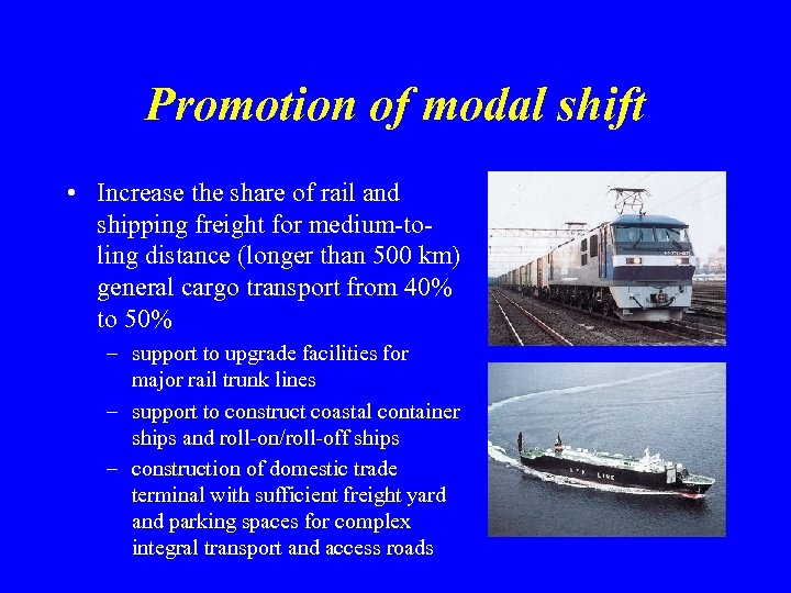 Promotion of modal shift • Increase the share of rail and shipping freight for