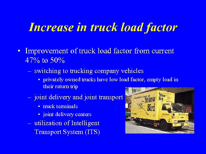 Increase in truck load factor • Improvement of truck load factor from current 47%