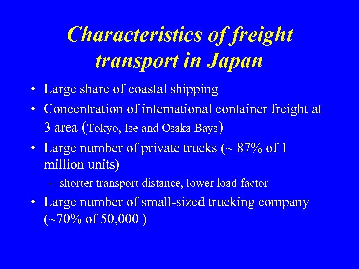Characteristics of freight transport in Japan • Large share of coastal shipping • Concentration