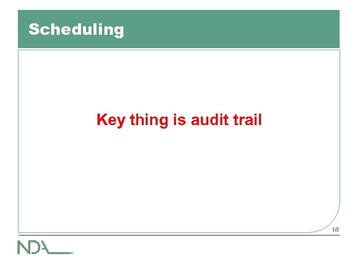 Scheduling Key thing is audit trail 18 