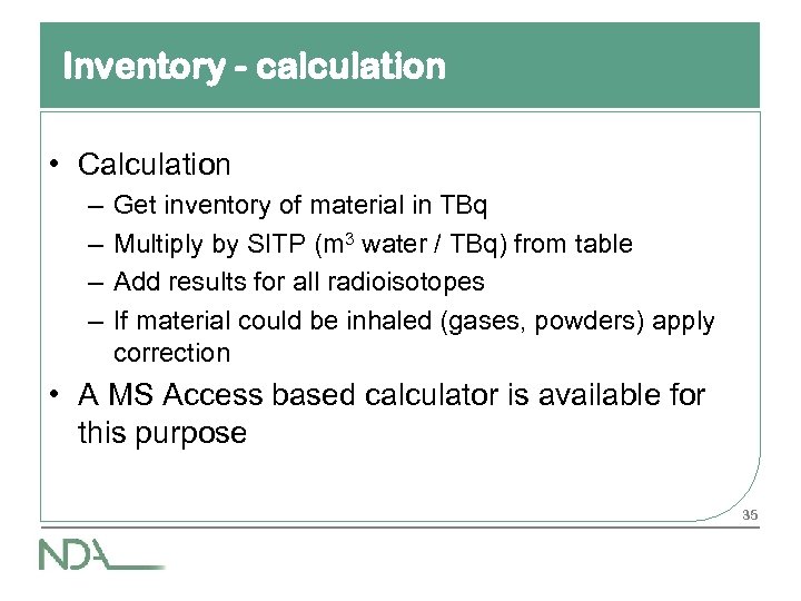Inventory - calculation • Calculation – – Get inventory of material in TBq Multiply
