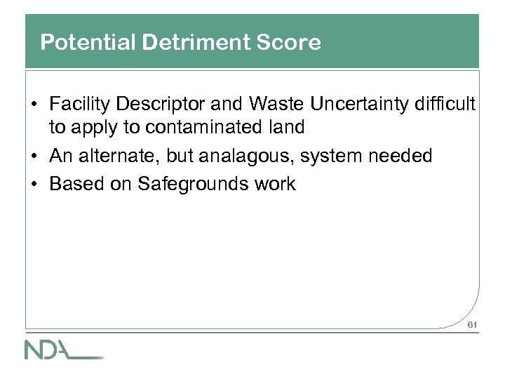 Potential Detriment Score • Facility Descriptor and Waste Uncertainty difficult to apply to contaminated