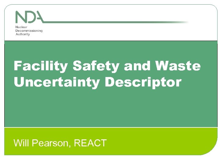 Facility Safety and Waste Uncertainty Descriptor Will Pearson, REACT 
