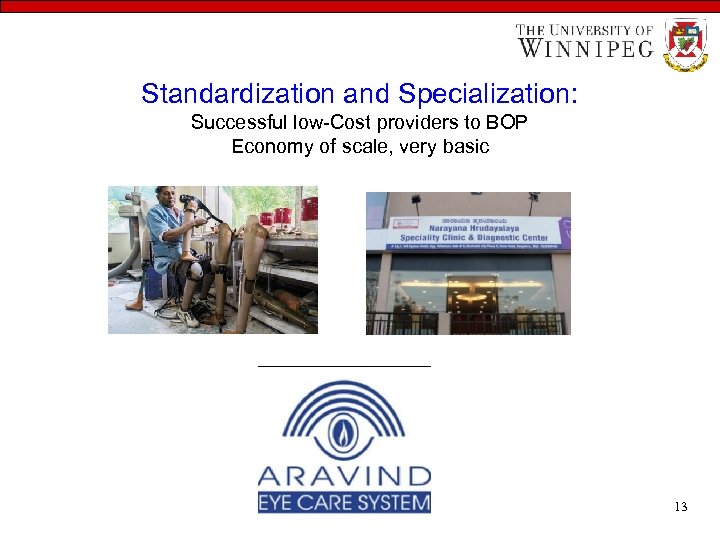 Standardization and Specialization: Successful low-Cost providers to BOP Economy of scale, very basic 13