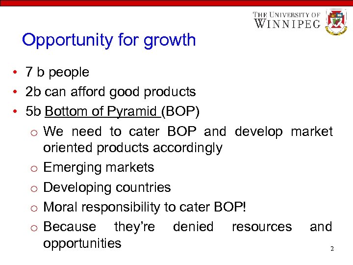 Opportunity for growth • 7 b people • 2 b can afford good products