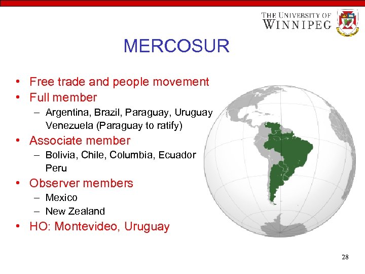 MERCOSUR • Free trade and people movement • Full member – Argentina, Brazil, Paraguay,