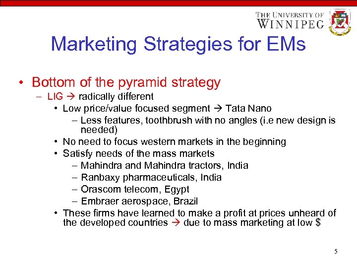 Marketing Strategies for EMs • Bottom of the pyramid strategy – LIG radically different