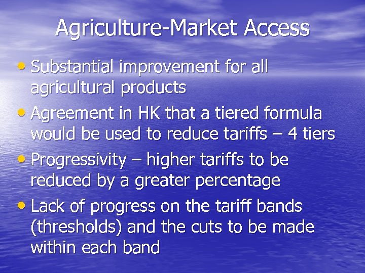 Agriculture-Market Access • Substantial improvement for all agricultural products • Agreement in HK that