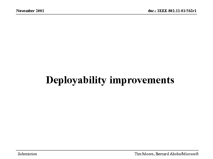 November 2001 doc. : IEEE 802. 11 -01/562 r 1 Deployability improvements Submission Tim